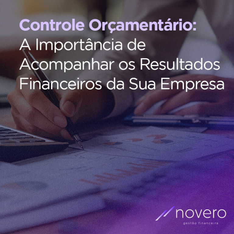 Controle Orçamentário  A Importância de Acompanhar os Resultados Financeiros da Sua Empresa